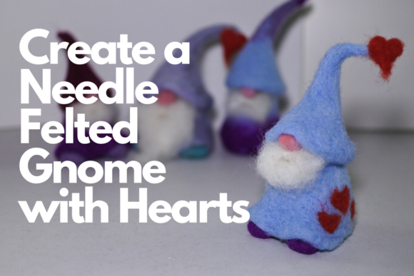 Download Create a Needle Felted Gnome with Hearts - Premium Bundle